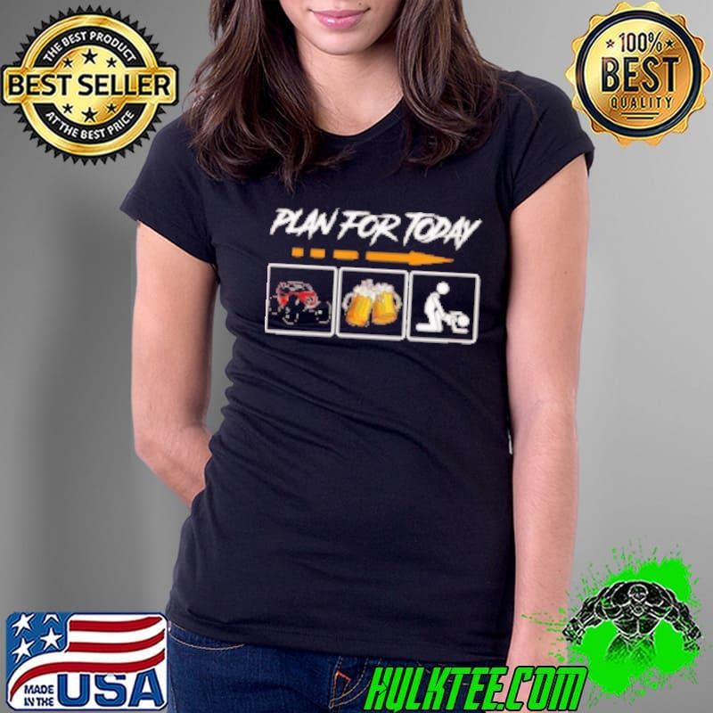 Plan For Today Car Beer Make Love Shirt