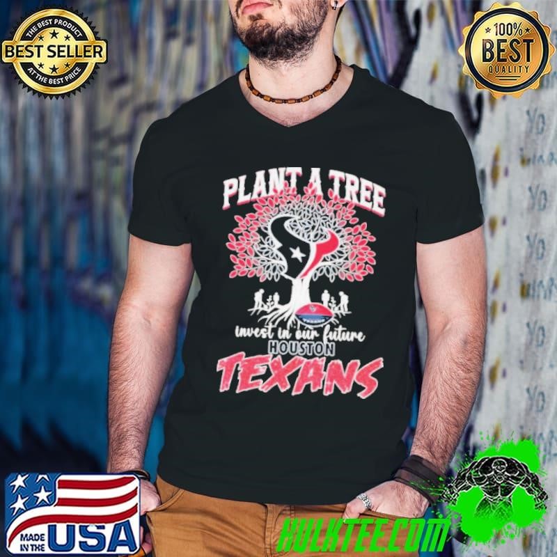 Plant A Tree Invest In Our Future Houston Texans shirts