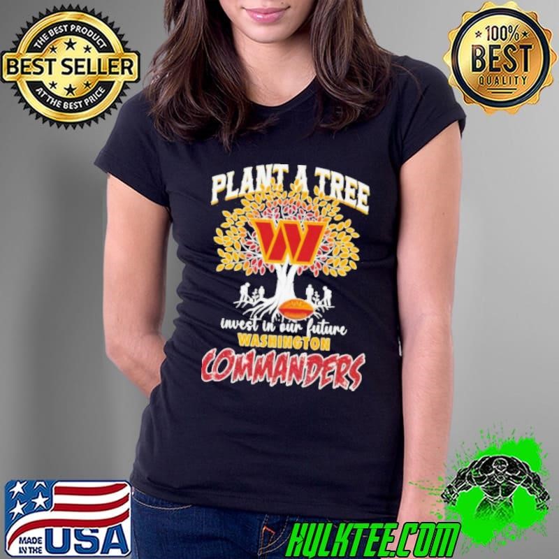 Plant a tree invest in out future Washington Commanders football shirt