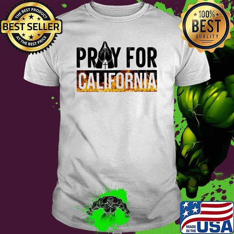 Pray for California Pray For Los Angeles California Los Angeles Wildfires Shirt
