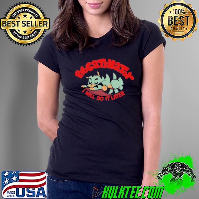 ProCATsnator I Will Do It Later Cat Shirt