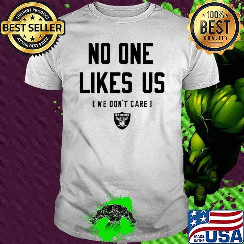 Raiders No One Likes Us We Dont Care Shirt