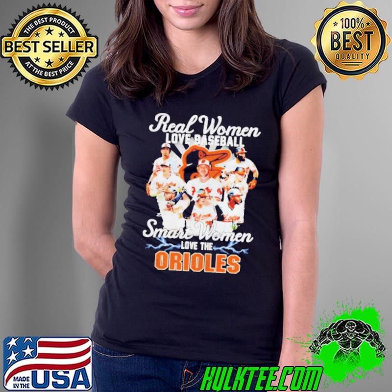 Real women love baseball smart women love the Baltimore Orioles shirt