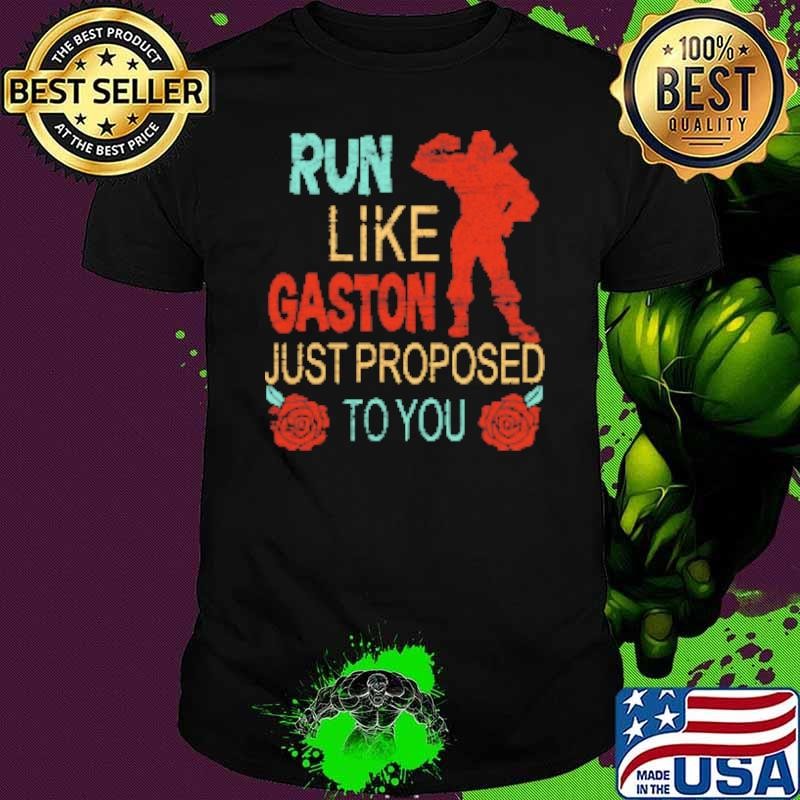 Roses Beauty And The Beast Run Like Gaston Just Proposed To You T Shirt Shirt