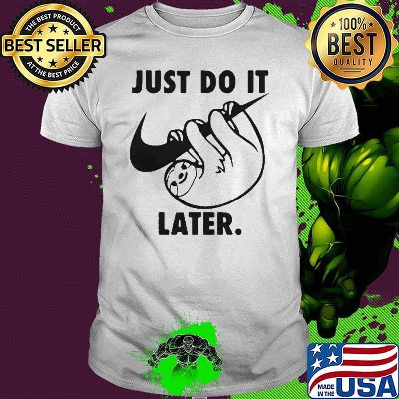 Sloth Nike Just Do It Later shirt