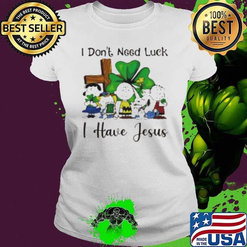 Snoopy I don't need luck I have Jesus Ladies tee
