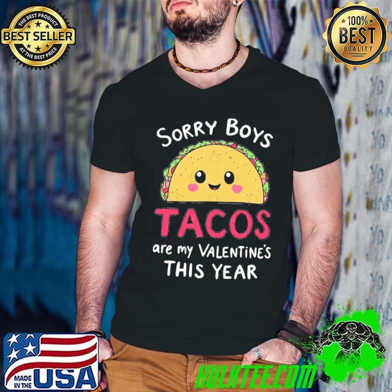 Sorry Boys Tacos Are My Valentine Kawaii Taco T-Shirt