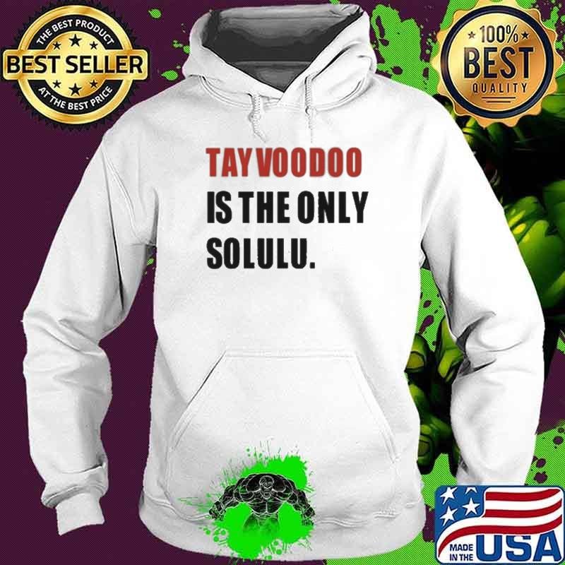 Tayvoodoo Is The Only Solulus Hoodie
