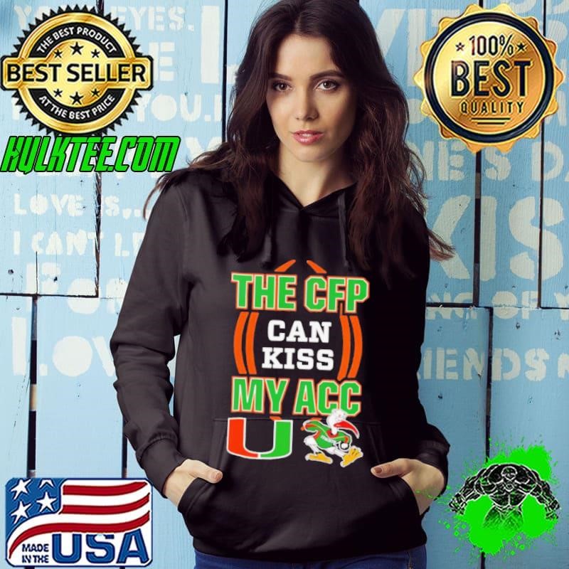 The CFP can kiss my ACC Miami Hurricanes mascot Hoodie