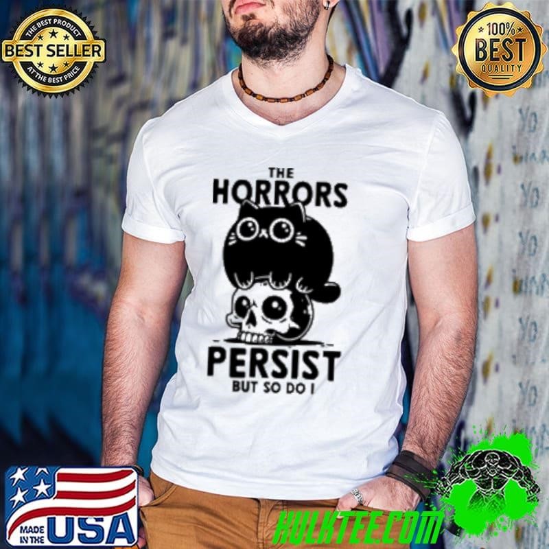 The Horror Persist But So Do I Cat Shirt