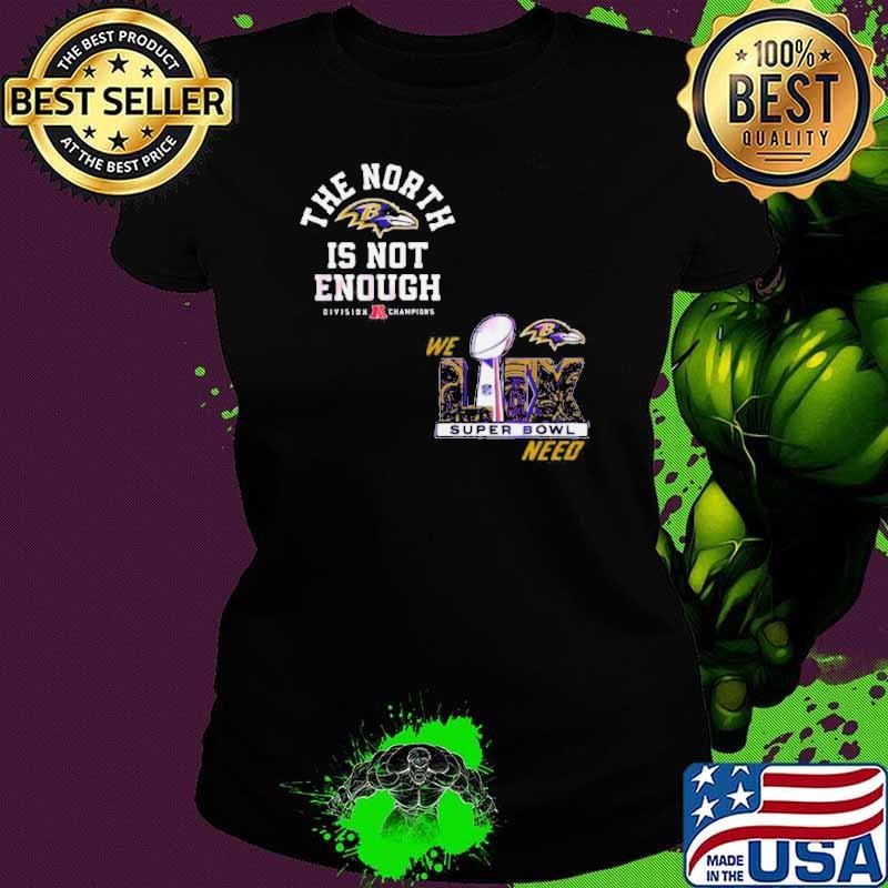 The North Is Not Enough Baltimore Ravens Super Bowl Lix Shirt