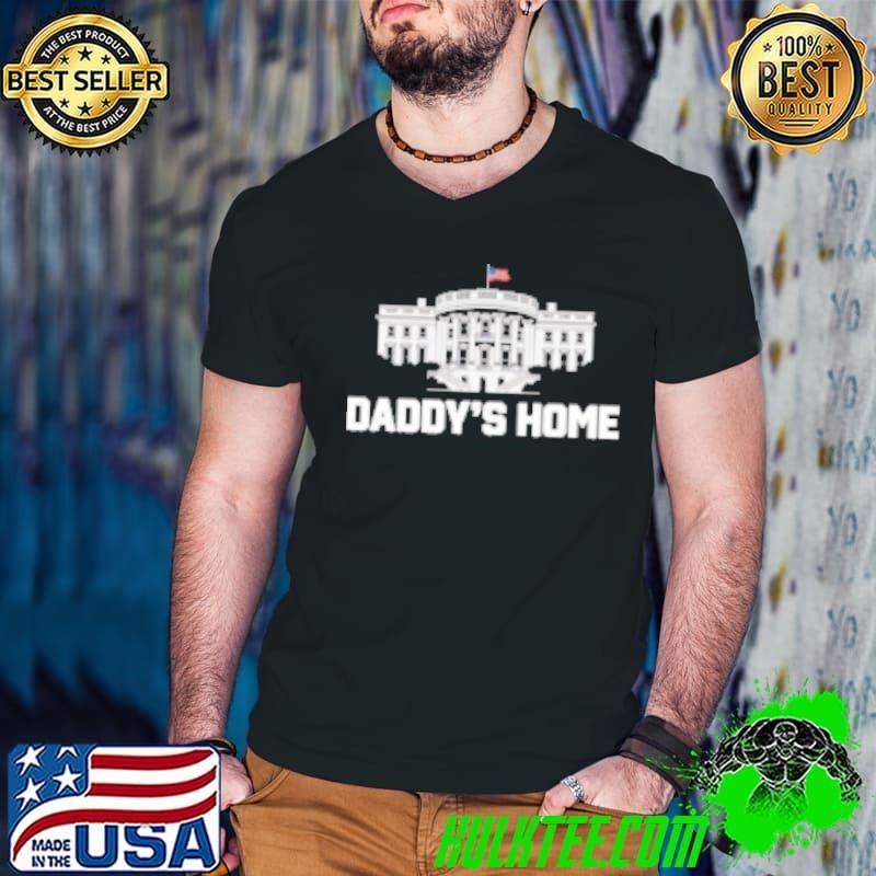 The White House Daddy's home Shirt