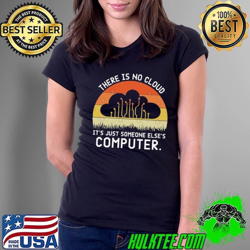 There Is No Cloud Its Just Someone Else Computer Vintage Ladies Tee