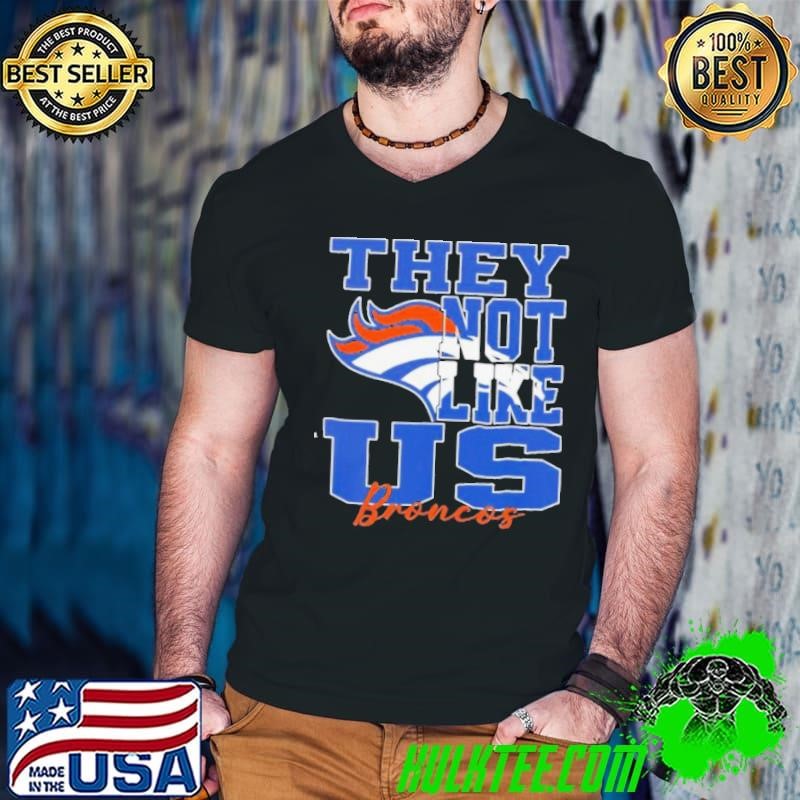 They Not Like Us Denver Broncos Nfl Football shirt