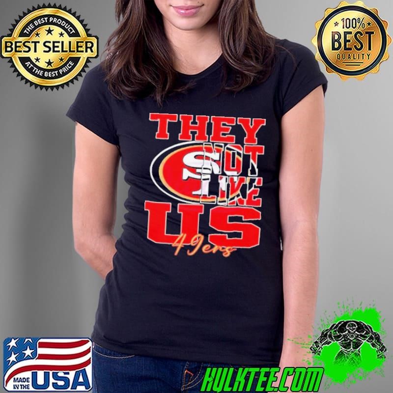 They Not Like Us San Francisco 49ers Nfl Football Ladies Tee