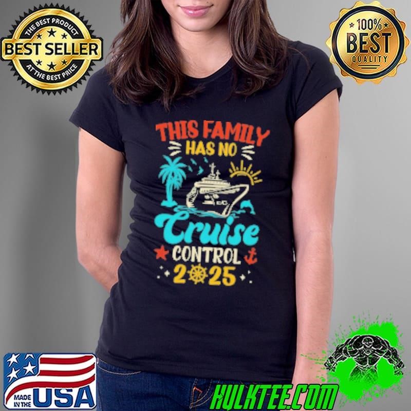 This Family Cruise Has No Control 2025 Matching Family Group Shirt
