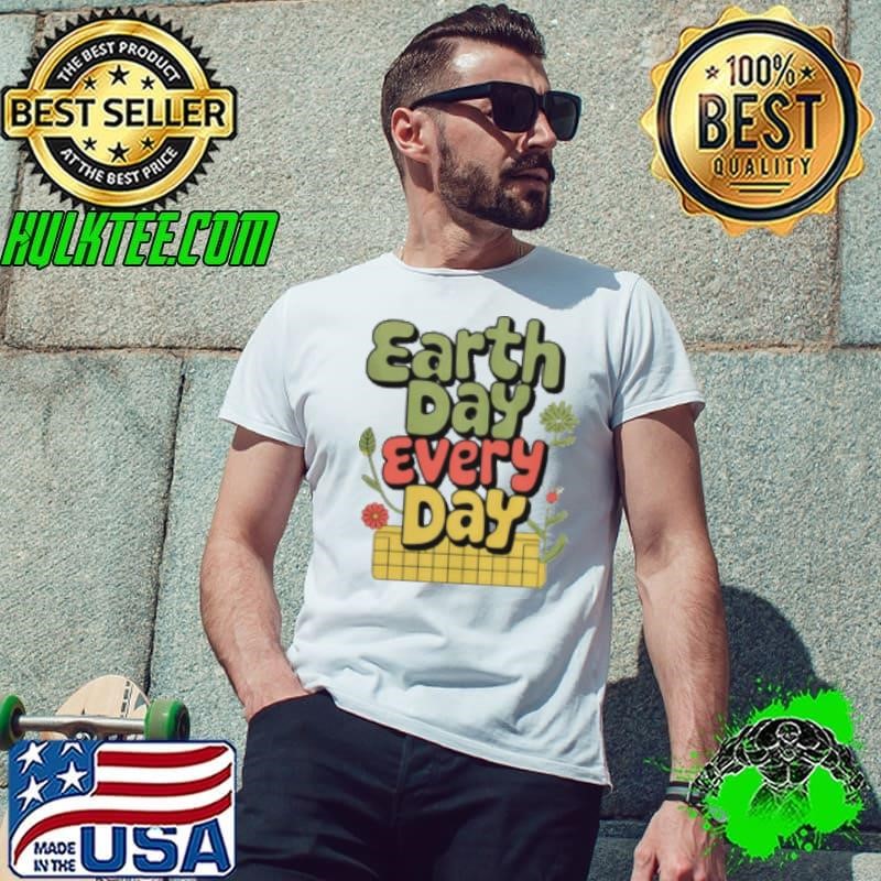 Top Earth Day Every Day Shirt