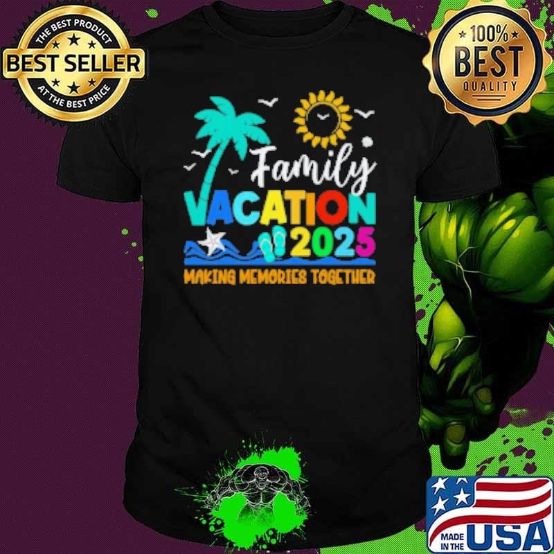 Top Family Vacation 2025 Making Memories Together Summer Vacation Shirt