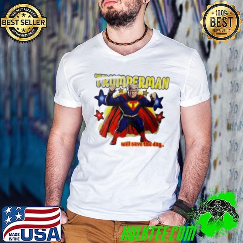 Trumperman Will Save The Day Shirt