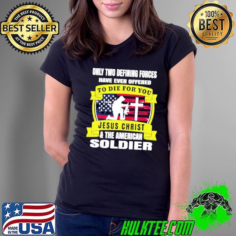 Two Defining Forces Jesus Christ & The American Soldier Usa Flag Ladies Tee