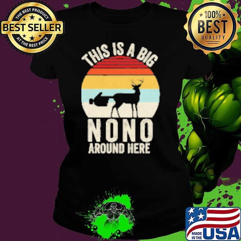 Vintage Retro Funny This Is A Big Nono Around Here Deer Butt Shirt