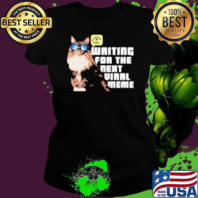 Waiting For The Next Viral Meme Shirt