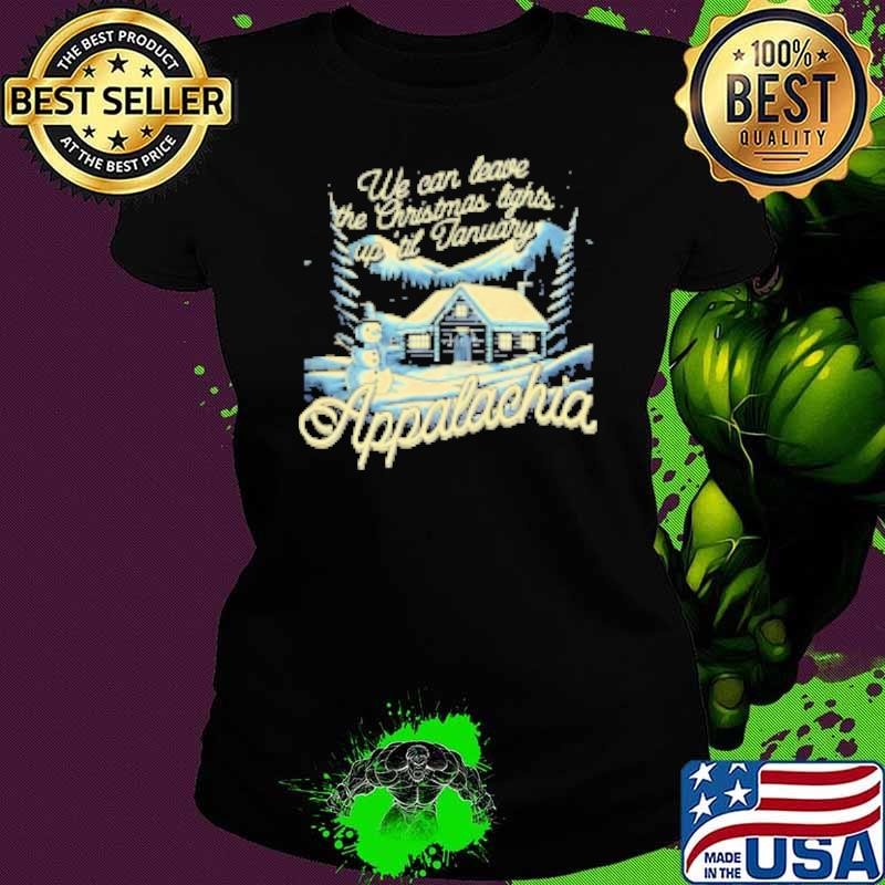 We can leave the lights up in Appalachia Ladies tee