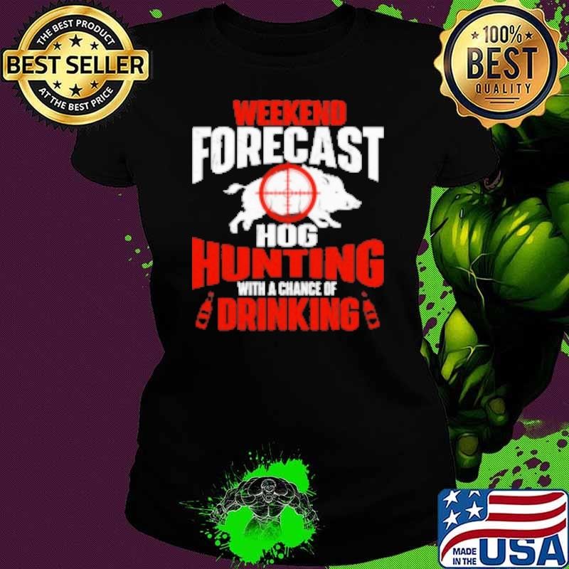 Weekend Forecast Hog Hunting Boar Hunting Wild Hog Hunter Shirt