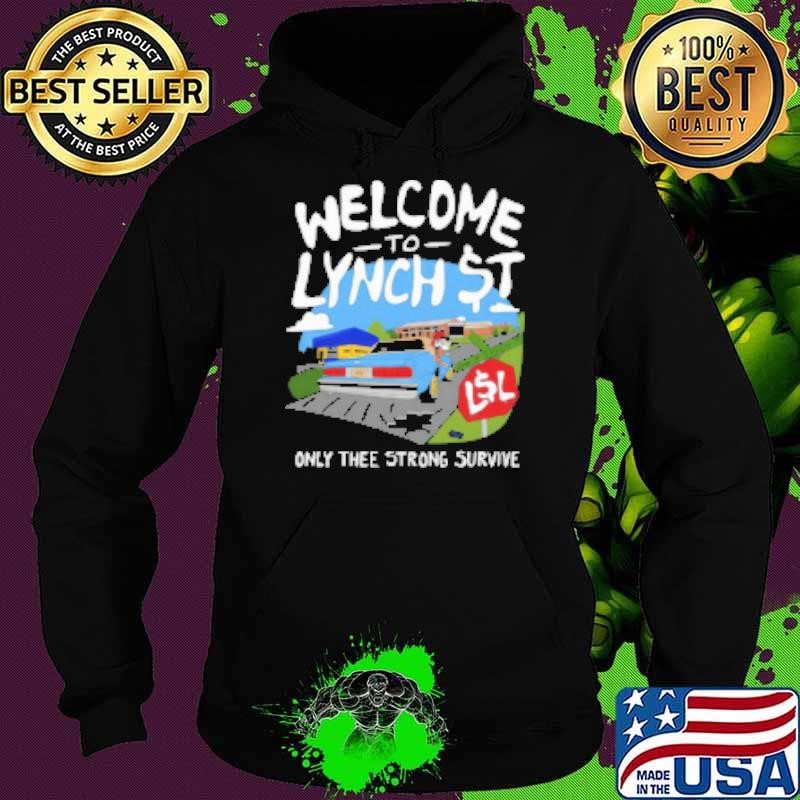 Welcome To Lynch Street Only Thee Strong Survive Hoodie