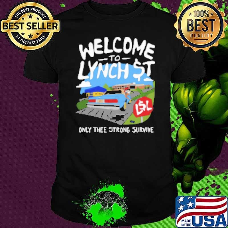 Welcome To Lynch Street Only Thee Strong Survive Unisex