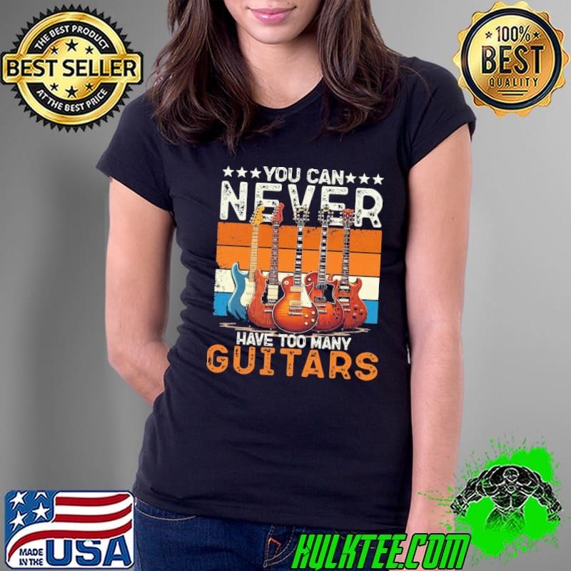 You Can Never Have Too Many Guitars Lover Guitarist Retro Stars Ladies Tee