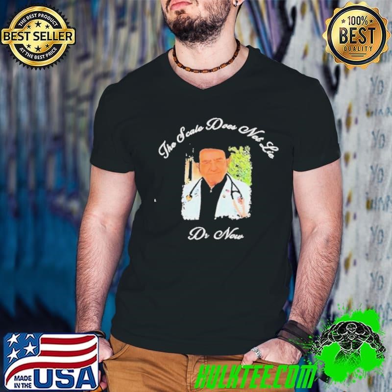 Younan Nowzaradan Dr Now The Scale Does Not Lie shirt
