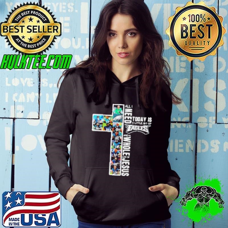 All I Need Today Is A Little Bit Of Philadelphia Eagles And A Whole Lot Of Jesus Design 2025 Hoodie