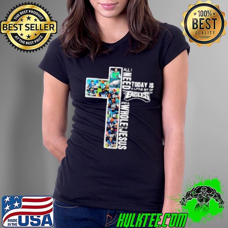All I Need Today Is A Little Bit Of Philadelphia Eagles And A Whole Lot Of Jesus Design 2025 Ladies Tee