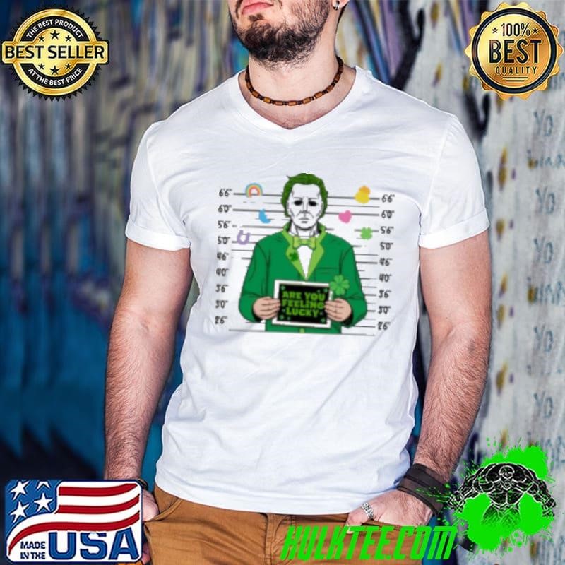 Are you feeling lucky Michael Myers St. Patty’s St.Patrick’s Day Shirt