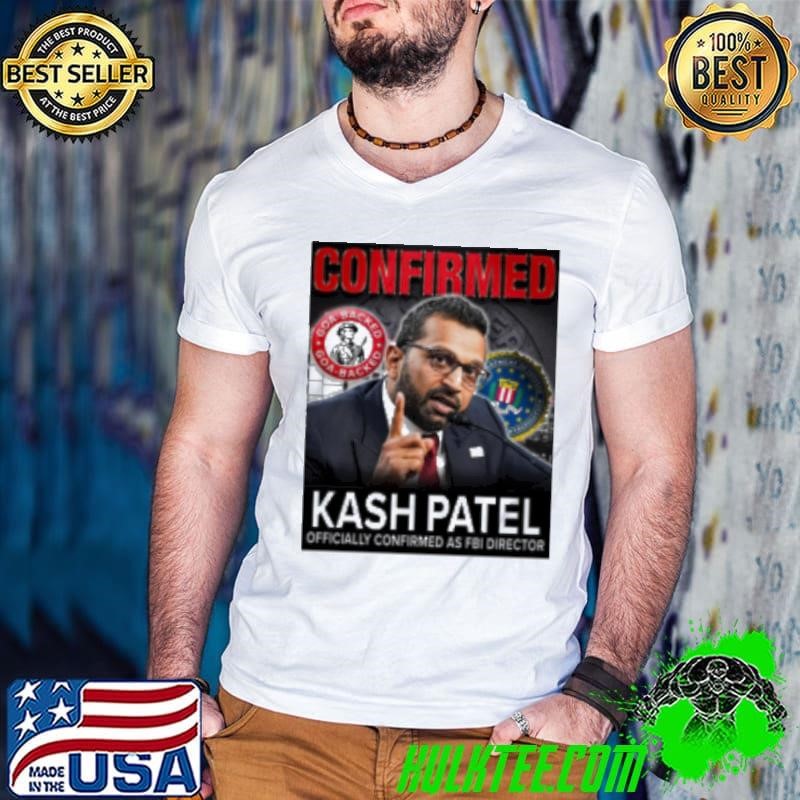 Confirmed Kash Patel Confirmed As Fbi Director Goa Backed Gun Owners of America Shirt