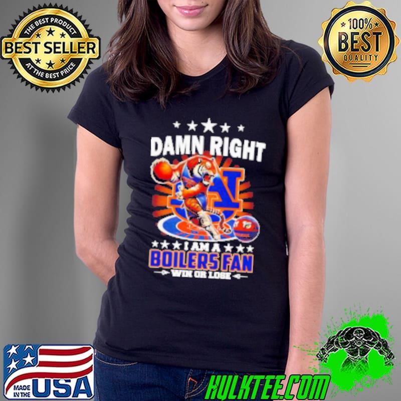 Damn right I am a Boilers fan win or lose mascot Ladies Tee