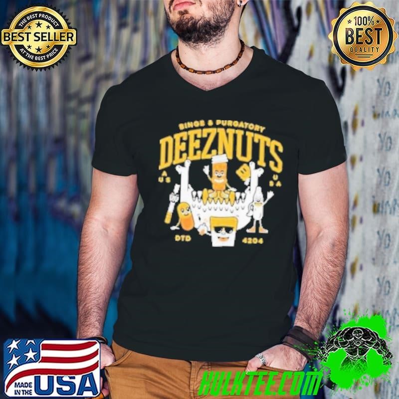 Deez Nuts Binge And Purgatory Party DTD 4204 Shirt