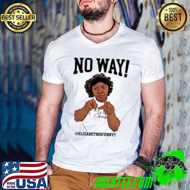 Elizabeth Brunot No Way Elizabethisfunny7 Shirt