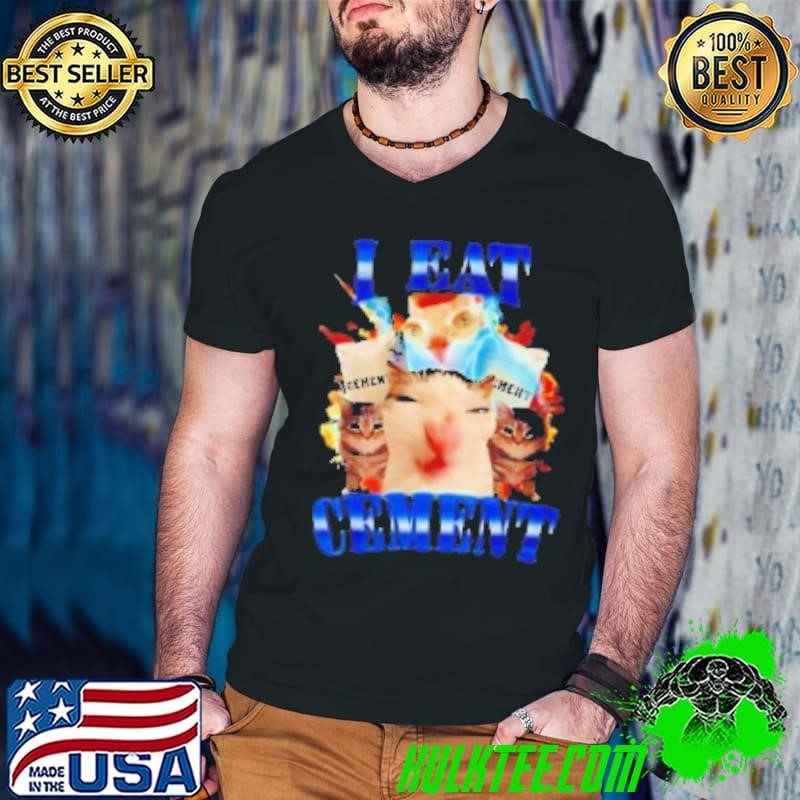 I eat cement cat Shirt