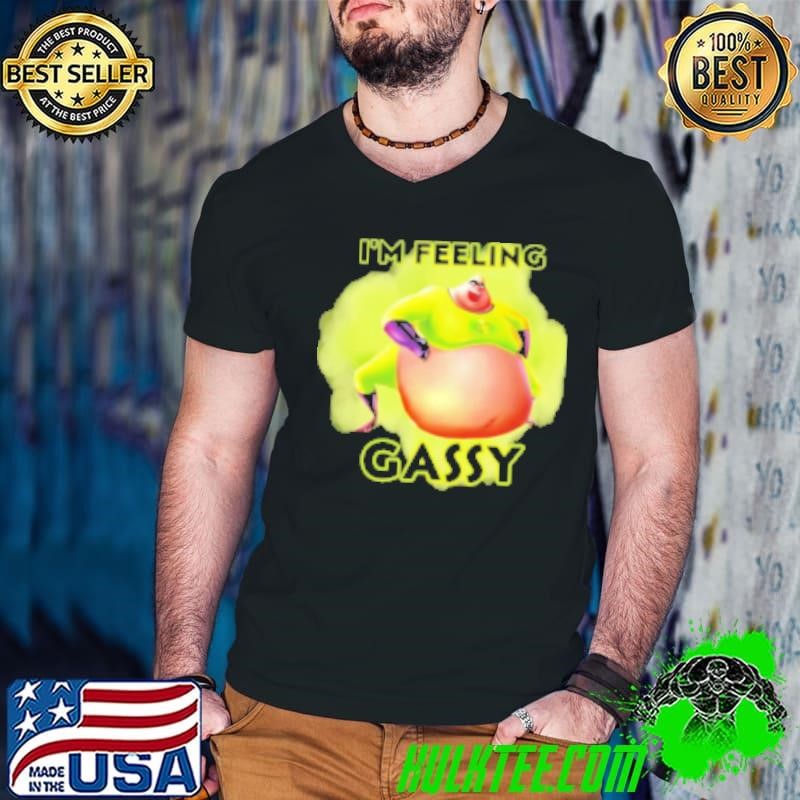 Incredible I'm feeling gassy Shirt