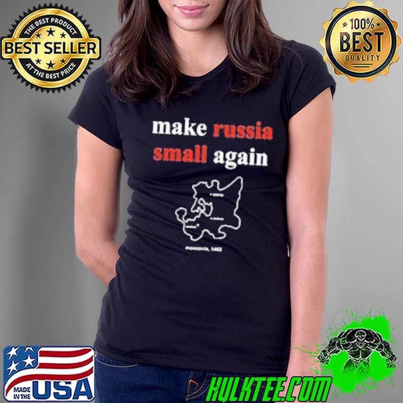 Make Russia Small Again Moscovia 1462 Shirt