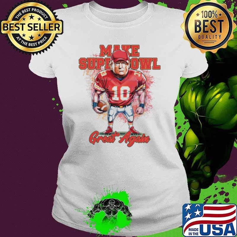 Make Super Bowl Great Again Football Go Chiefs Funny Trump Sport shirt