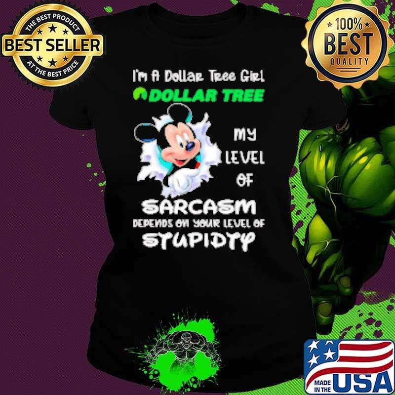 Mickey I'm a Dollar Tree girl my level of sarcasm depends on your level of stupidity Shirt