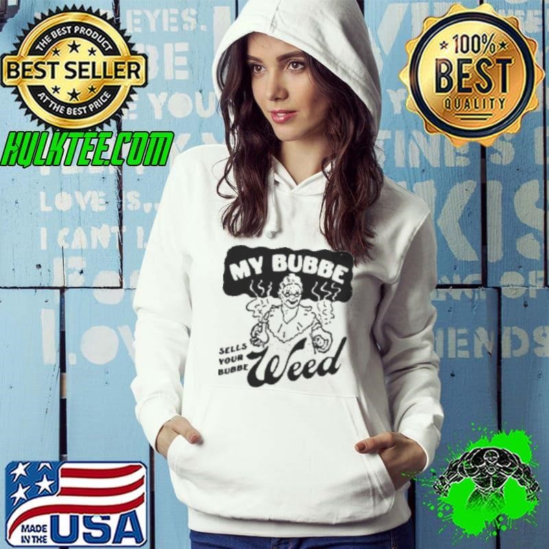 My Bubbe Sells Your Bubbe Weed Shirt