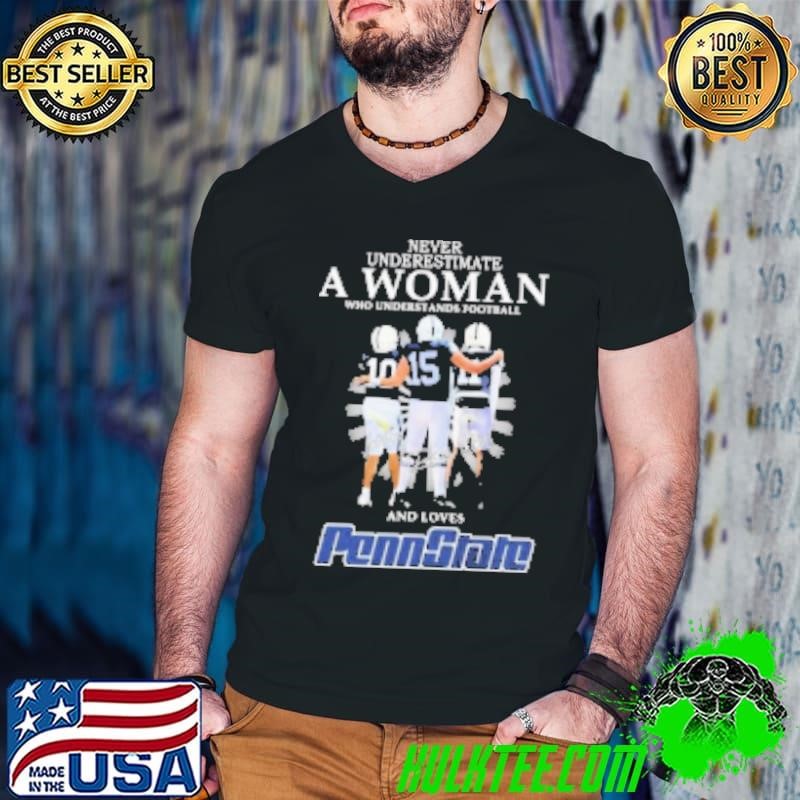 Never Underestimate A Woman Who Understands Football And Loves Penn State Nittany Lions Signatures Shirt
