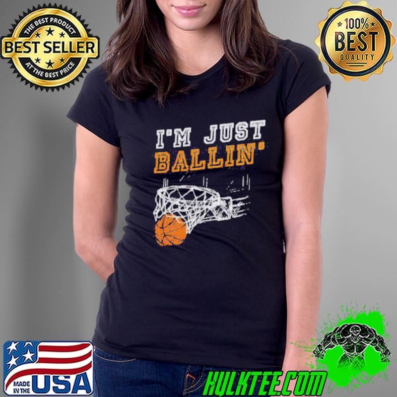 Nice I’m Just Ballin’ Basketball Player Baller Ladies Tee