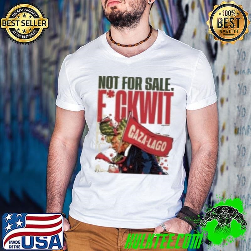 Nordacious Not For Sale Fuckwit Gaza Lago Trump Shirt