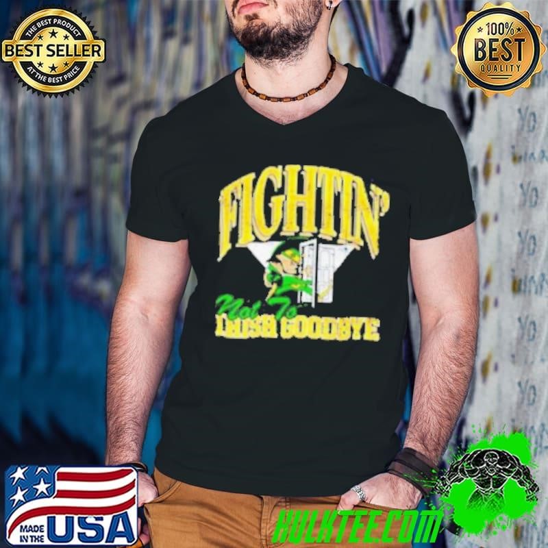 Notre Dame Fighting Irish not to goodbye shirt