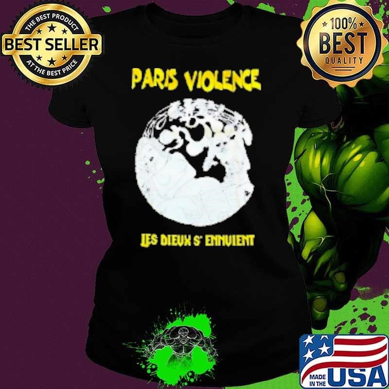 Paris Violence Les Dieux S'ennvient Shirt